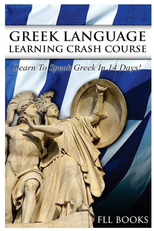 Greek Language Learning Crash Course: Learn to Speak Greek in 14 Days!