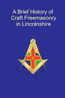 Couverture_A Brief History of Craft Freemasonry in Lincolnshire