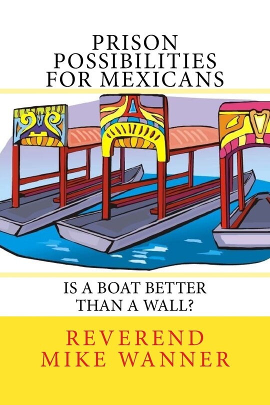 Prison Possibilities For Mexicans: Is A Boat Better Than A Wall