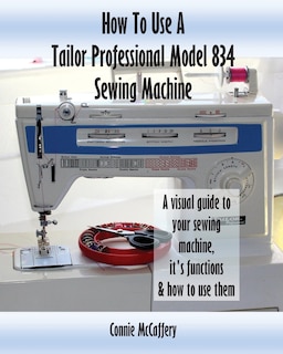 Front cover_How To Use A Tailor Professional Model 834 Sewing Machine