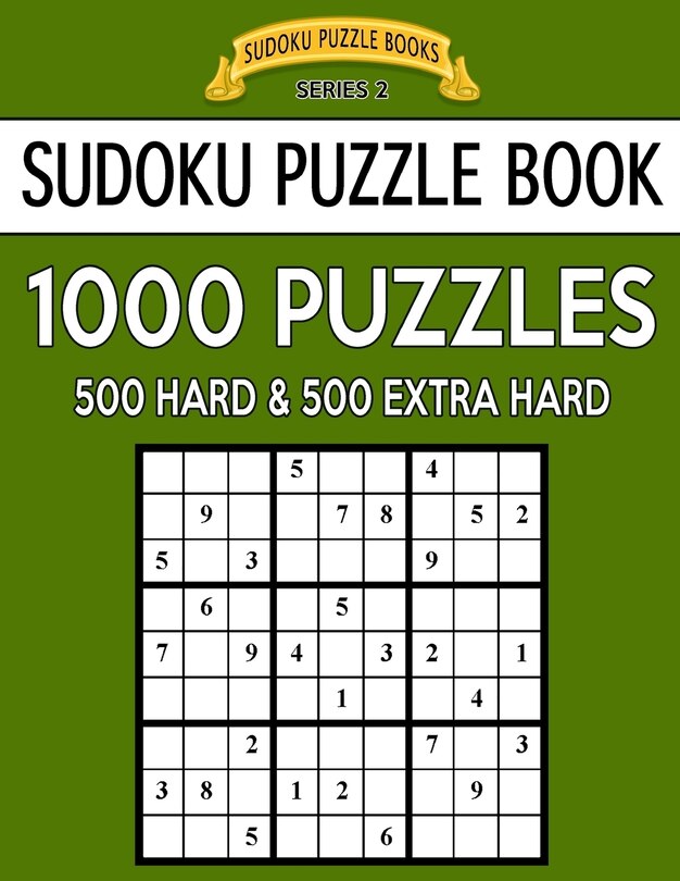 Sudoku Puzzle Book, 1,000 Puzzles, 500 HARD and 500 EXTRA HARD: Improve Your Game With This Two Level BARGAIN SIZE Book