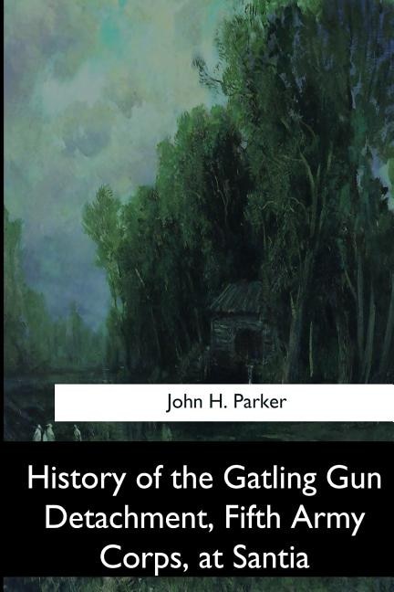 History of the Gatling Gun Detachment, Fifth Army Corps, at Santiago