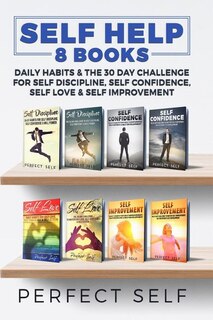 Self Help: 8 Books - Daily Habits & The 30 Day Challenge For Self Discipline, Self Confidence, Self Love & Sel