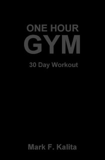 One Hour Gym: 30 Day Workout