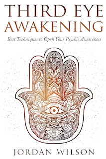 Third Eye Awakening: Best Techniques to Open Your Psychic Awareness