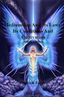 Mediumship And Its Laws: Its Conditions And Cultivation(NINTH EDITION)