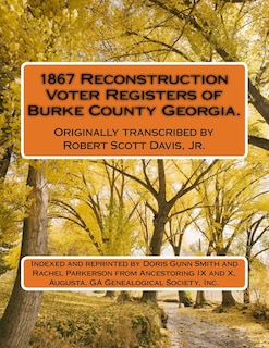 Front cover_1867 Reconstruction Voter Registers of Burke County Georgia. Originally transcribed by Robert Scott Davis, Jr.