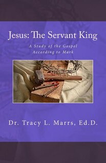 Jesus: The Servant King: A Study of the Gospel According to Mark