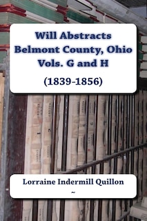 Front cover_Will Abstracts Belmont County, Ohio Vols. G and H (1839-1856)