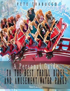 Front cover_A Personal Guide to the Best Thrill Rides and Amusement/Water Parks