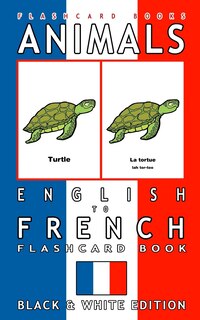 Animals - English to French Flashcard Book: Black and White Edition