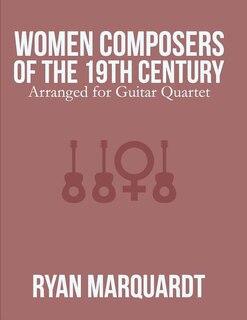 Women Composers of the 19th Century: Arranged for Guitar Quartet