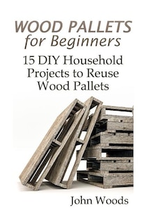 Couverture_Wood Pallets For Beginners
