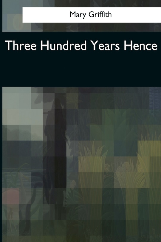 Front cover_Three Hundred Years Hence