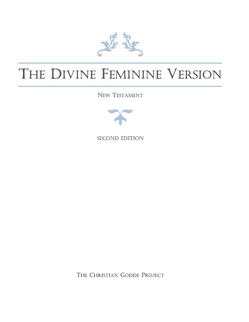 The Divine Feminine Version Of The New Testament, Second Edition