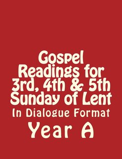 Front cover_Gospel Readings for 3rd, 4th & 5th Sunday of Lent Year A In Dialogue Format