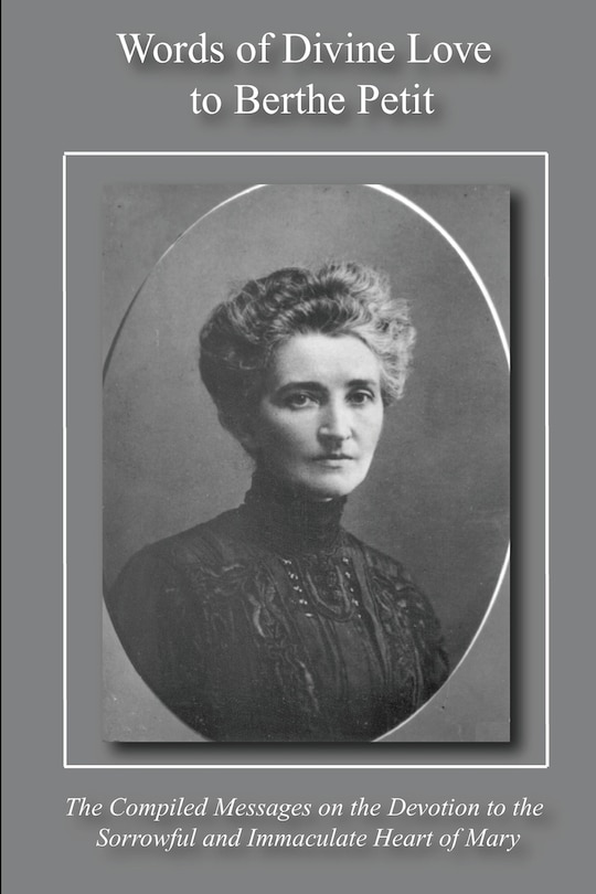 Words of Divine Love to Berthe Petit: Compiled from The Sorrowful and Immaculate Heart of Mary