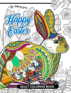 Happy Easter Adult Coloring book: Rabbit and Egg Designs for Adults, Teens, Kids, toddlers Children of All Ages