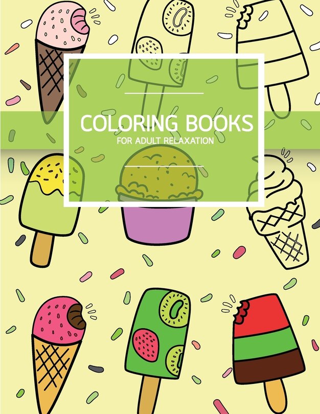 Sweet Dessert Pattern Coloring books for Adult Relaxation (Icecream, Cupcake, Pastry): Creativity and Mindfulness Pattern Coloring Book for Adults and Grown ups