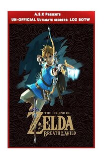 Legend Of Zelda: Breath Of The Wild Ultimate Un-official Secrets Tips And Strategies, Premium Secrets For Your Favou