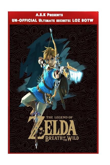 Legend Of Zelda: Breath Of The Wild Ultimate Un-official Secrets Tips And Strategies, Premium Secrets For Your Favou