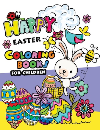 Happy Easter Coloring books for children: Rabbit and Egg Designs for Adults, Teens, Kids, toddlers Children of All Ages