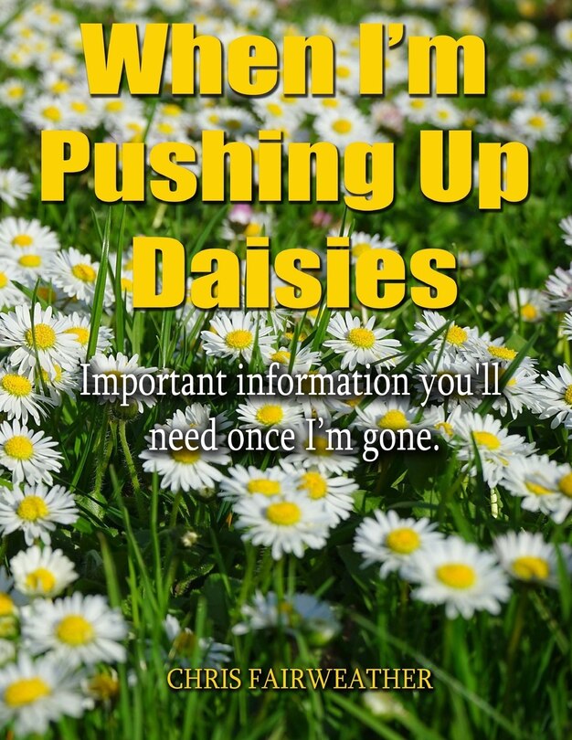 Front cover_When I'm Pushing Up Daisies