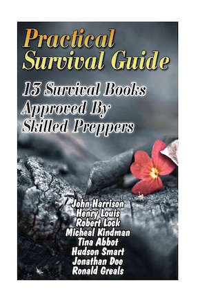 Practical Survival Guide: 13 Survival Books Approved By Skilled Preppers: (Paracord Projects, For Bug Out Bags, Survival Guide, Hunting, Fishing)