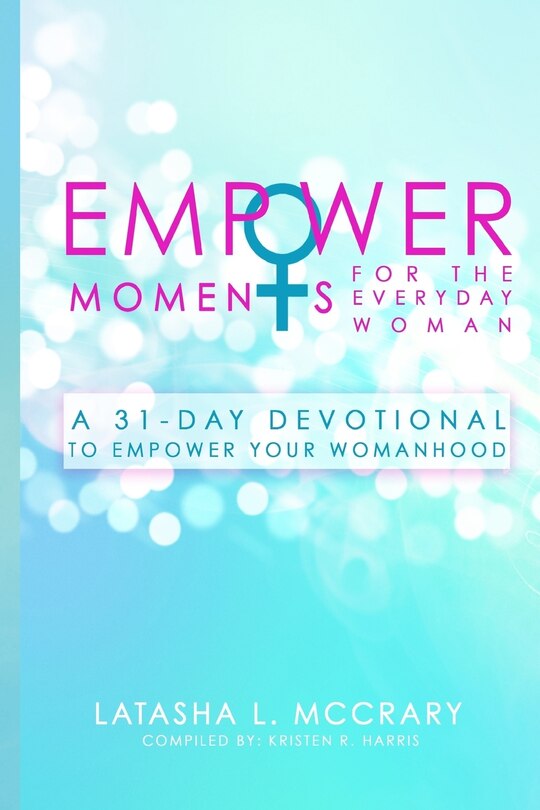 EmpowerMoments for the Everyday Woman: A 31-Day Devotional to Empower Your Womanhood