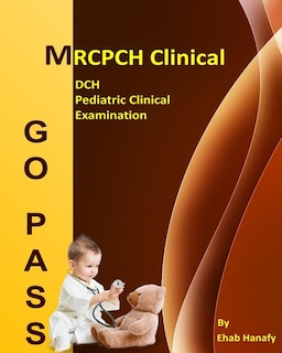 Front cover_Go Pass MRCPCH Clinical - DCH - Pediatric Clinical Examination (2nd.E)
