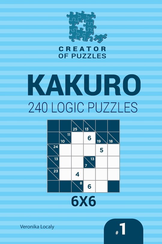 Couverture_Creator of puzzles - Kakuro 240 Logic Puzzles 6x6 (Volume 1)