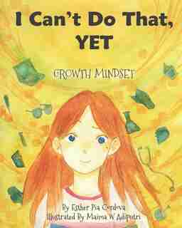 I Can't Do That, YET: Growth Mindset by Esther Pia Cordova