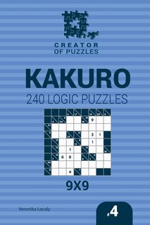 Front cover_Creator of puzzles - Kakuro 240 Logic Puzzles 9x9 (Volume 4)