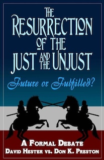 The Resurrection of the Just and Unjust: Past or Future?: A Formal Debate