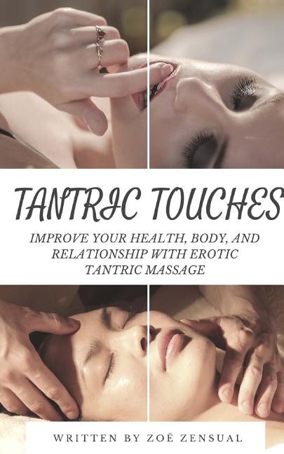 Tantric Touches: Improve Your Health, Body, and Relationship with Erotic Tantric Massage