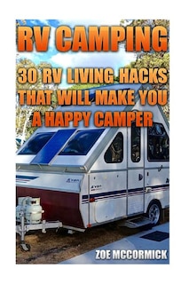 RV Camping: 30 RV Living Hacks That Will Make You A Happy Camper