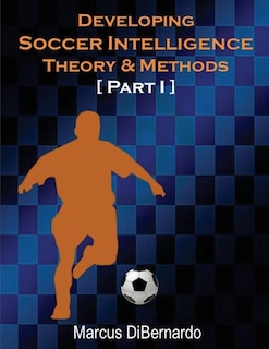 Developing Soccer Intelligence: Theory & Methods Part I