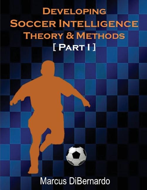 Developing Soccer Intelligence: Theory & Methods Part I