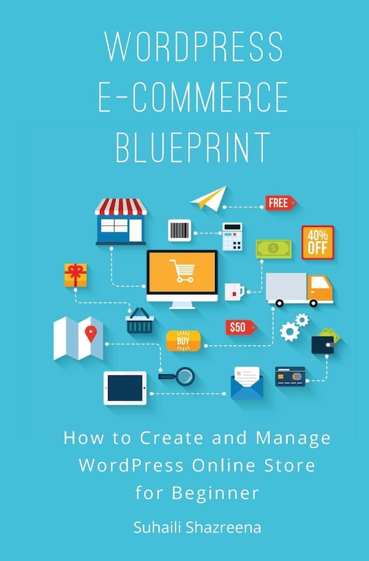 WordPress E-Commerce Blueprint: How to Create and Manage WordPress Online Store for Beginner