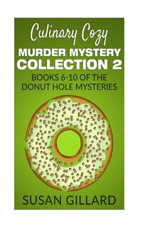 Front cover_Culinary Cozy Murder Mystery Collection 2 - Books 6-10 of the Donut Hole Mysteries