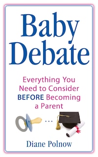 Baby Debate: Everything You Need to Consider BEFORE Becoming a Parent
