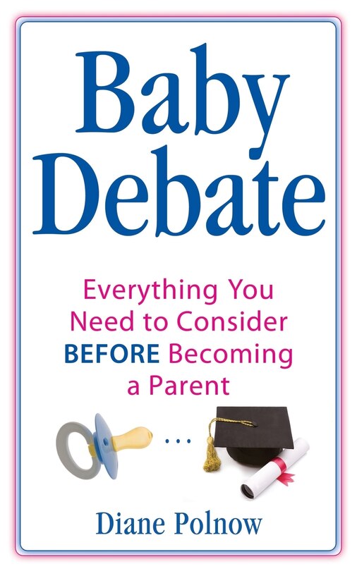 Baby Debate: Everything You Need to Consider BEFORE Becoming a Parent