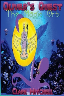 Oliver's Quest: Oliver the Octopus and the Magic Orb