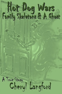 Front cover_Hot Dog Wars, Family Skeletons, and a Ghost