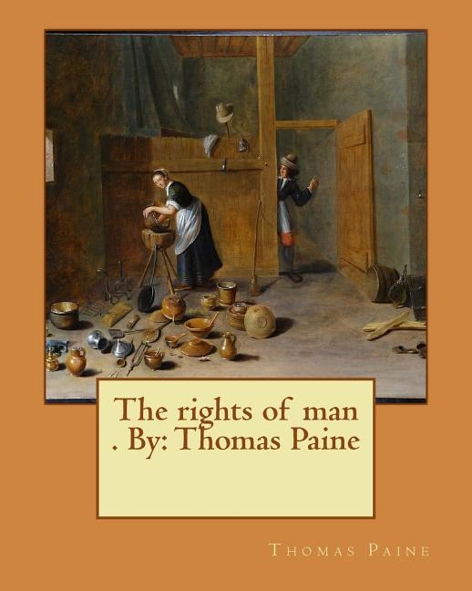 The rights of man . By: Thomas Paine