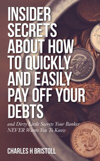 Front cover_Insider Secrets About How To Quickly and Easily Pay Off Your Debts