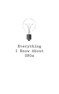 Front cover_Everything I Know About UFOs