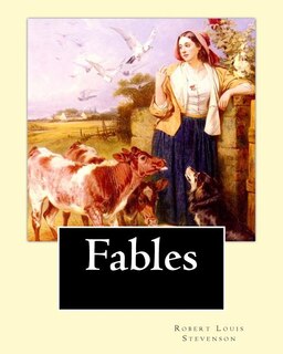 Fables By: Robert Louis Stevenson: Robert Louis Balfour Stevenson (13 November 1850 - 3 December 1894) was a Scottish novelist, poet, essayist, and travel writer.