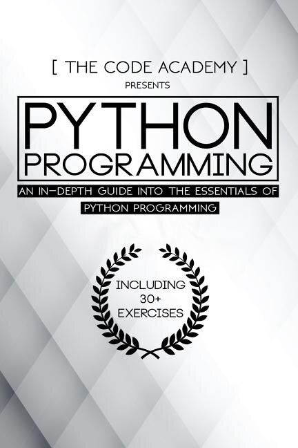 Python Programming: An In-Depth Guide Into The Essentials Of Python Programming