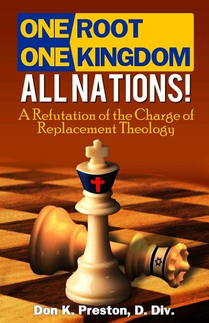 One Root, One Kingdom - All Nations!: A Refutation of The Charge of Replacement Theology